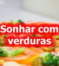 Sonhar com Verduras